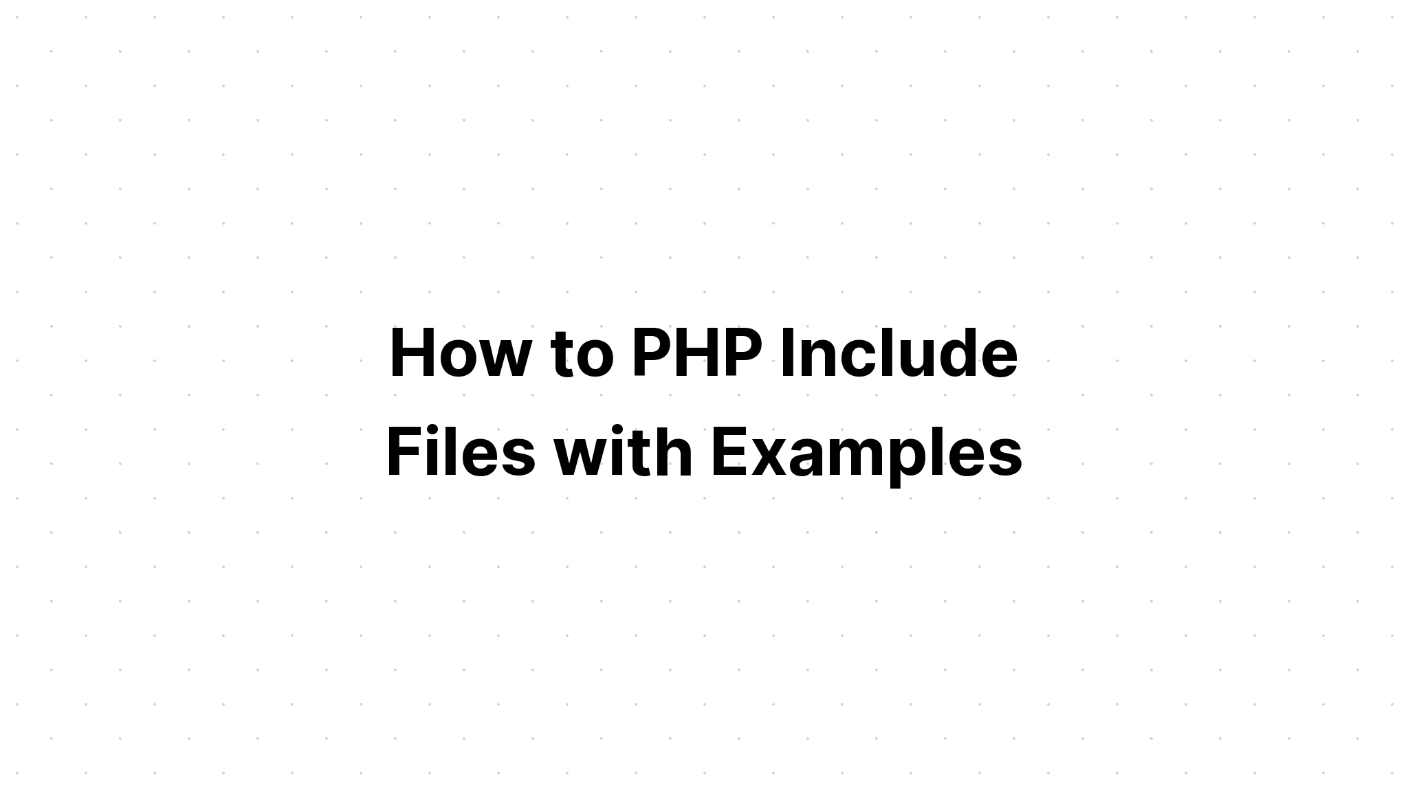 Làm thế nào để PHP Bao gồm các tập tin với các ví dụ